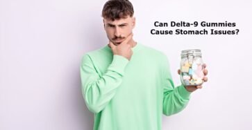 Can Delta 9 Gummies Cause Stomach Issues?