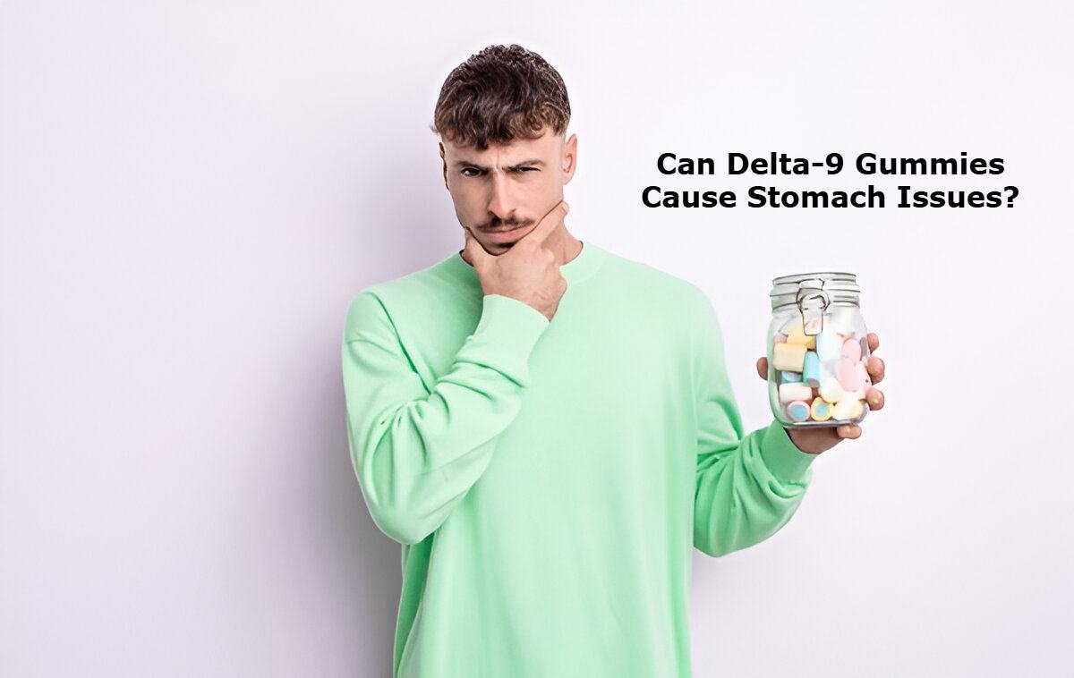 Can Delta 9 Gummies Cause Stomach Issues?